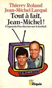 Livrenpoche : Tout à fait, Jean-Michel ! - Thierry Roland, Jean-Michel Larqué - Livre
