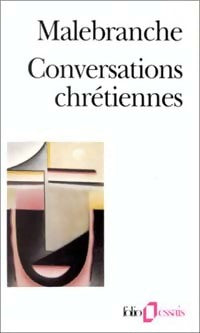 Livrenpoche : Conversations chrétiennes / Entretiens sur la métaphysique, sur la religion et sur la mort - Nicolas De Malebranche - Livre