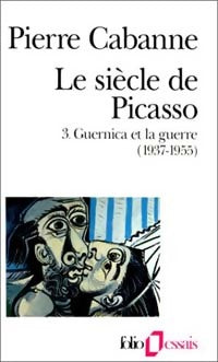 Livrenpoche : Le siècle de Picasso Tome III : Guernica et la guerre - Pierre Cabanne - Livre