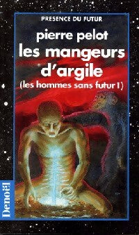 Livrenpoche : Les hommes sans futur Tome I : Les mangeurs d'argile - Pierre Pelot - Livre