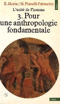 L'Unité de l'homme Tome III : Pour une anthropologie fondamentale - Edgar Morin, Massimo Piattelli-Palmarini - Livre