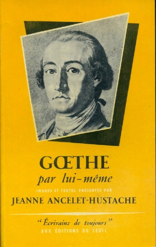 Goethe - Jeanne Ancelet-Hustache -  Ecrivains de toujours - Livre