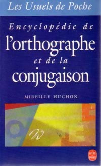 Livrenpoche : Encyclopédie de l'orthographe et de la conjugaison - Mireille Huchon - Livre