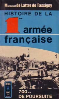 Livrenpoche : Histoire de la première armée française Tome I : 700 km de poursuite - Maréchal Jean De Lattre de Tassigny - Livre