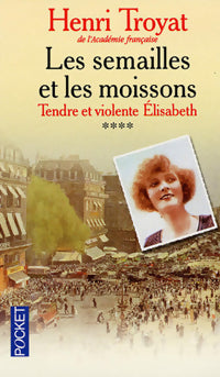 Livrenpoche : Les semailles et les moissons Tome IV : Tendre et violente Elisabeth - Henri Troyat - Livre
