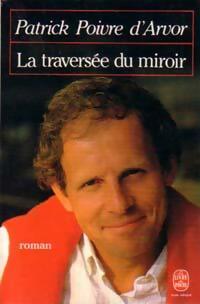 Livrenpoche : La traversée du miroir - Patrick Poivre d'Arvor - Livre