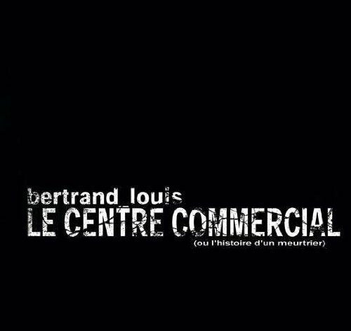 Livrenpoche : Le Centre Commercial ( Ou L'Histoire D'Un Meurtrier ) - Bertrand Louis - CD