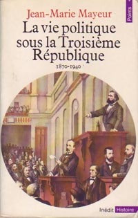 Livrenpoche : La vie politique sous la IIIe République - Jean-Marie Mayeur - Livre