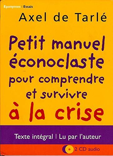 Livrenpoche : Petit manuel éconoclaste pour comprendre et survivre à la crise - Axel de Tarlé - DVD