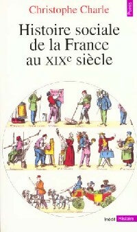 Livrenpoche : Histoire sociale de la France au XIXe siècle - Christophe Charle - Livre