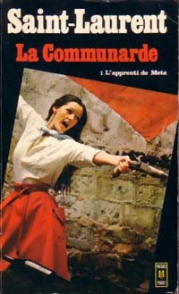 Livrenpoche : La communarde Tome I : L'apprenti de Metz - Cécil Saint-Laurent - Livre