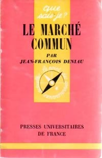 Le marché Commun - Jean-François Deniau ; Gérard Druesne -  Que sais-je - Livre