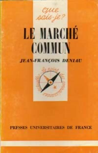Le marché Commun - Jean-François Deniau ; Gérard Druesne -  Que sais-je - Livre