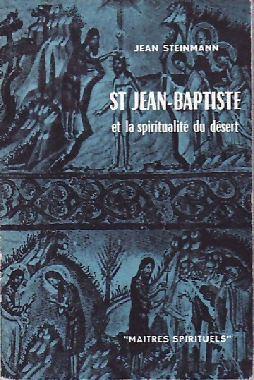 Saint Jean-Baptiste et la spiritualité du désert - J. Steinman - Livre