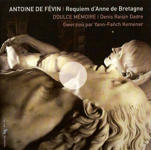 Livrenpoche : Antoine De Févin - Requiem D'Anne De Bretagne - Antoine De Févin / Doulce Mémoire, Denis Raisin Dadre - CD