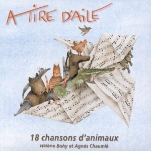 Livrenpoche : A Tire D'aile : 18 Chansons D'animaux - Hélène Bohy & Agnès Chaumié - CD