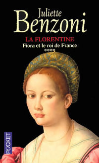 Livrenpoche : La florentine Tome IV : Fiora et le roi de France - Juliette Benzoni - Livre