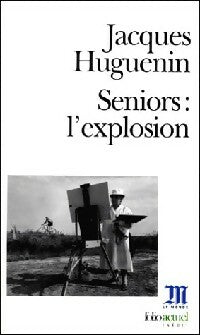 Seniors : l'explosion - Jacques Huguenin -  Folio Actuel - Livre