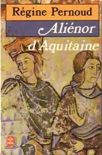 Aliénor d'Aquitaine - Régine Pernoud -  Le Livre de Poche - Livre