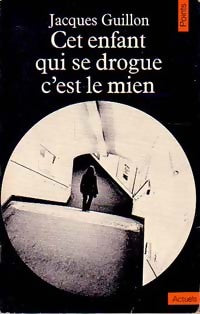 Livrenpoche : Cet enfant qui se drogue, c'est le mien - Jacques Guillon - Livre