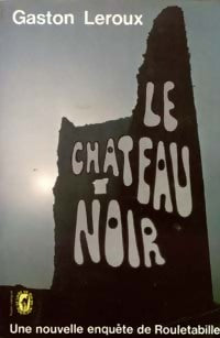 Livrenpoche : Le château noir - Gaston Leroux - Livre