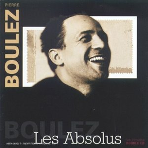 Livrenpoche : Pierre Boulez - Les Absolus 2 CD - Pierre Boulez - CD