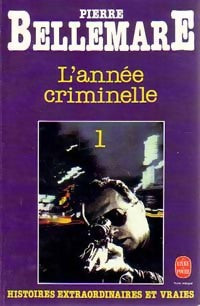 L'année criminelle Tome I - Pierre Bellemare -  Le Livre de Poche - Livre