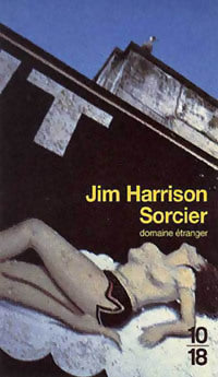 Sorcier - Jim Harrison -  10-18 - Livre