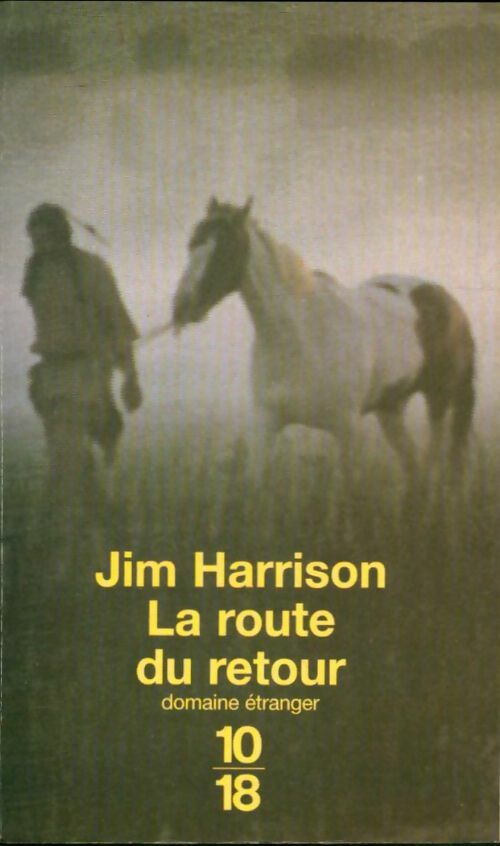 La route du retour - Jim Harrison -  10-18 - Livre
