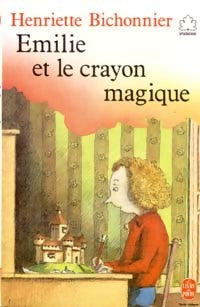 Emilie et le crayon magique - Henriette Bichonnier -  Le Livre de Poche jeunesse - Livre