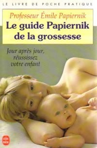 Le guide Papiernik de la grossesse - Pr Emile Papiernik -  Le Livre de Poche - Livre