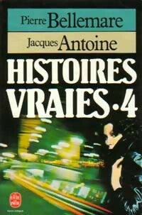 Livrenpoche : Histoires vraies Tome IV - Pierre Bellemare, Jacques Antoine - Livre