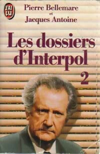 Livrenpoche : Les dossiers d'Interpol Tome II : Nouvelle série - Pierre Bellemare, Jacques Antoine - Livre