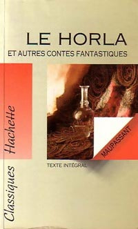 Le horla et autres contes d'angoisse - Guy De Maupassant -  Classiques Hachette - Livre