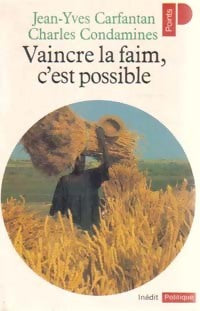 Vaincre la faim, c'est possible - Charles Condamines ; Jean-Yves Carfantan -  Points Politique - Livre
