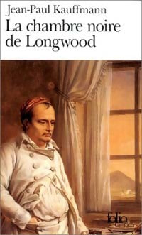 Livrenpoche : La chambre noire de Longwood - Jean-Paul Kauffmann - Livre