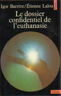 Livrenpoche : Le Dossier confidentiel de l'euthanasie - Etienne Lalou, Igor Barrère - Livre