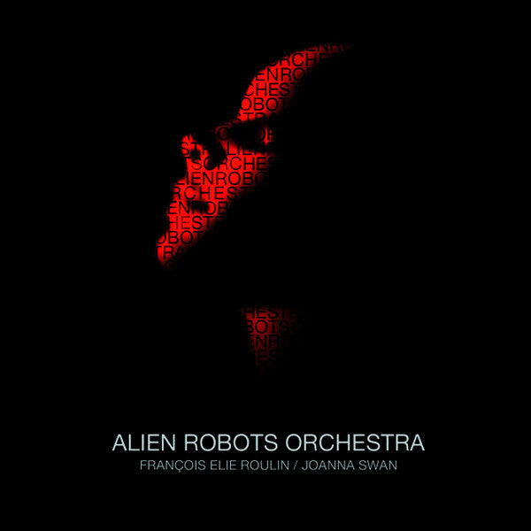 Livrenpoche : François Elie Roulin / Joanna Swan - Alien Robots Orchestra - François Elie Roulin / Joanna Swan - CD
