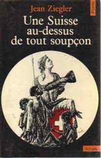 Livrenpoche : Une Suisse au-dessus de tout soupçon - Jean Ziegler - Livre