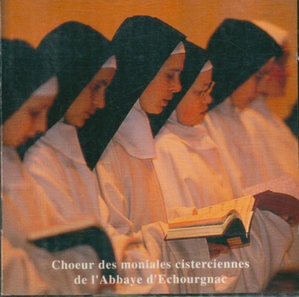 Livrenpoche : Choeur des moniales cisterciennes de l'abbaye d' echourgnac - Choeur des moniales cisterciennes de l'abbaye d' echourgnac - CD