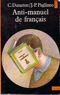 Livrenpoche : Anti-manuel de français - Jean-Pierre Pagliano, Claude Duneton - Livre