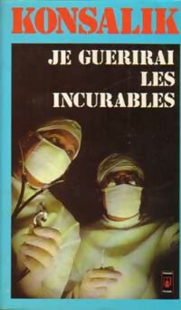 Livrenpoche : Je guérirai les incurables - Heinz G. Konsalik - Livre