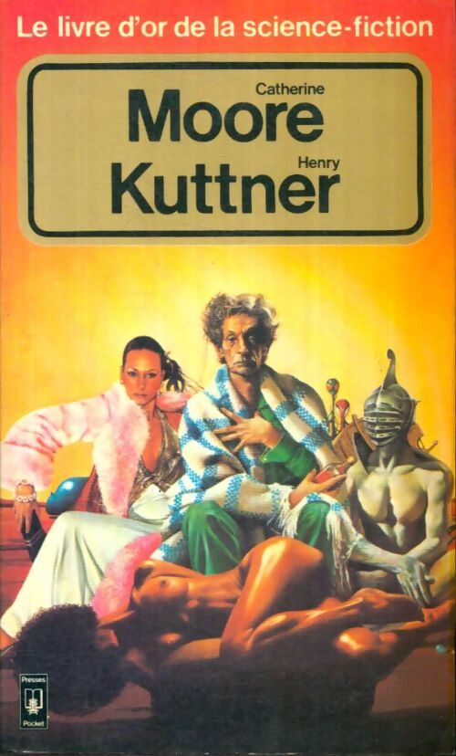 Livrenpoche : Le Livre d'Or de Catherine Lucile Moore et Henry Kuttner - William M. Moore, Kuttner - Livre