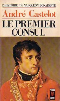 L'histoire de Napoléon Bonaparte Tome II : Le premier consul - André Castelot -  Pocket - Livre