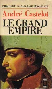 Livrenpoche : L'histoire de Napoléon Bonaparte Tome IV : Le grand empire - André Castelot - Livre