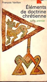 Eléments de doctrine chrétienne Tome I - François Varillon - Livre