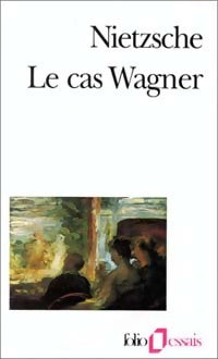 Livrenpoche : Le cas Wagner / Nietzsche contre Wagner - Friedrich Nietzsche - Livre