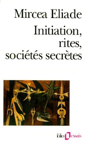 Initiation, rites, sociétés secrètes - Mircea Eliade -  Folio Essais - Livre