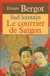 Sud lointain Tome I : Le courrier de Saïgon - Erwan Bergot -  Le Livre de Poche - Livre