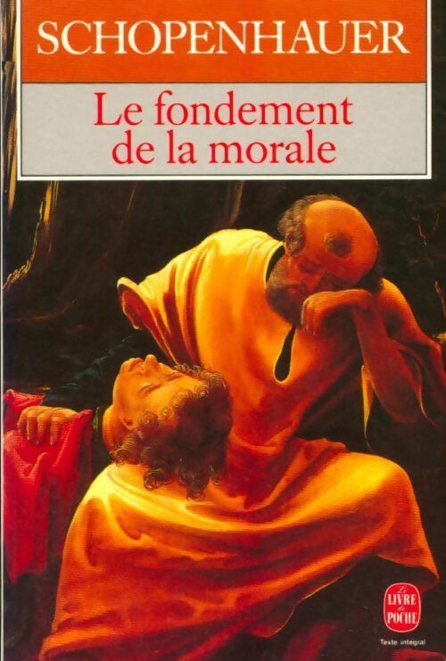 Livrenpoche : Le fondement de la morale - Arthur Schopenhauer - Livre